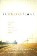 In Christ Alone:  Living the Gospel Centered Life