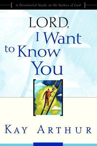 Lord, I Want to Know You:  A Devotional Study on the Names of God