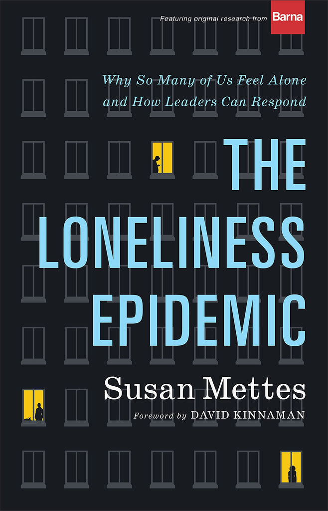 The Loneliness Epidemic : Why So Many of Us Feel Alone--and How Leaders Can Respond HB