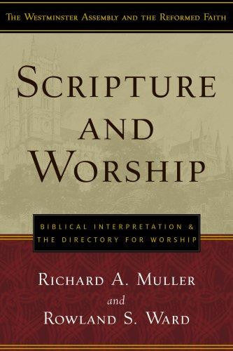 Scripture and Worship: Biblical Interpretation and the Directory for Public Worship PB