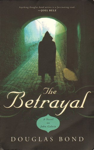 The Betrayal:  A Novel on John Calvin PB