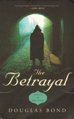 The Betrayal:  A Novel on John Calvin PB