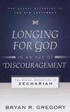 Longing for God in an Age of Discouragement: the gospel according to Zechariah PB