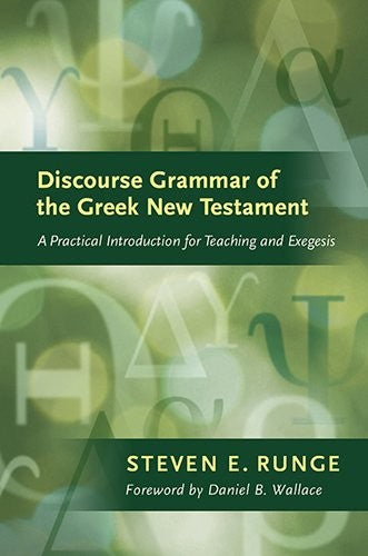 Discourse Grammar of the Greek New Testament:  A Practical Introduction for Teaching and Exegesis