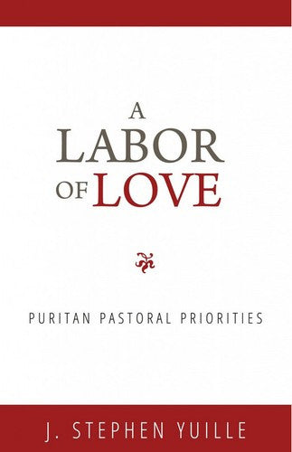 A Labor of Love: Puritan Pastoral Priorities