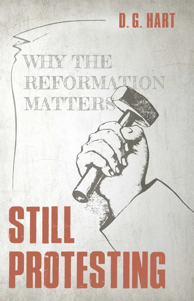 Still Protesting: Why the Reformation Still Matters PB