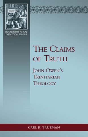 The Claims Of Truth         John Owen's Trinitarian Theology