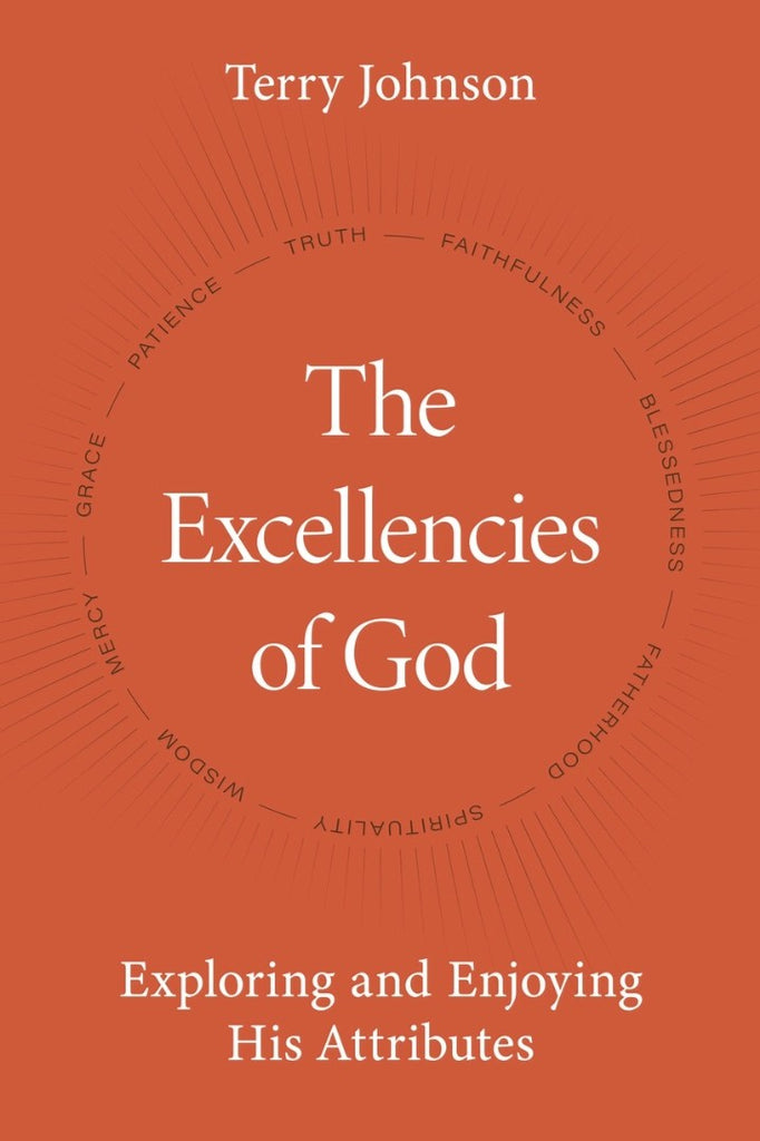 The Excellencies of God Exploring and Enjoying His Attributes hb