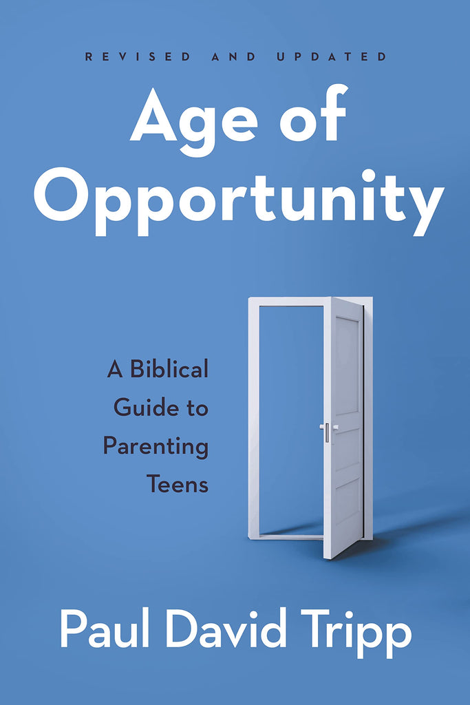 Age of Opportunity, Revised and Expanded A Biblical Guide to Parenting Teens PB