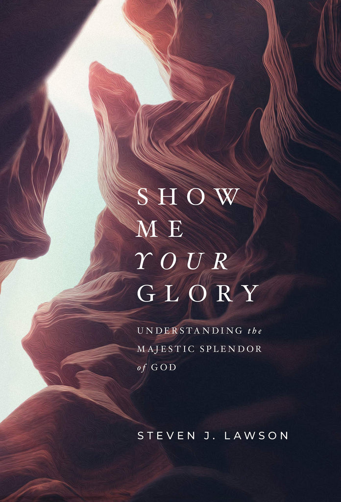 Show Me Your Glory Understanding The Majestic Splendor Of God HB