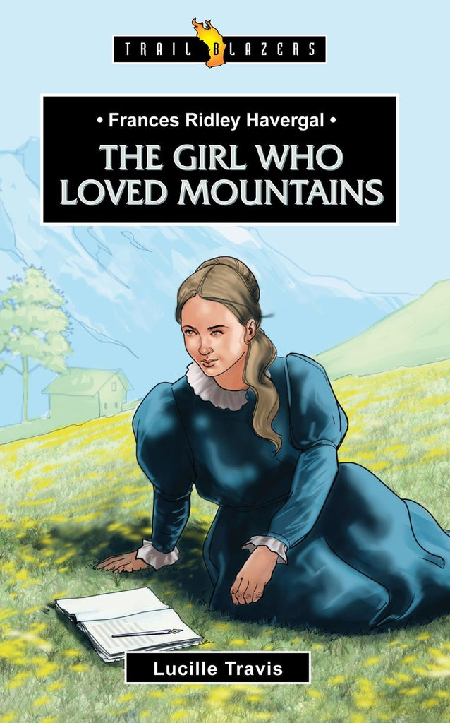 Frances Ridley Havergal The Girl Who Loved Mountains PB