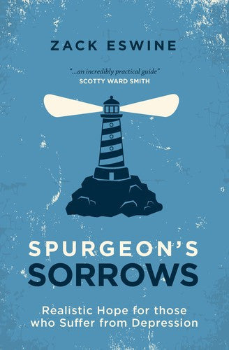 Spurgeon's Sorrows:  Realistic Hope for Those Who Suffer from Depression