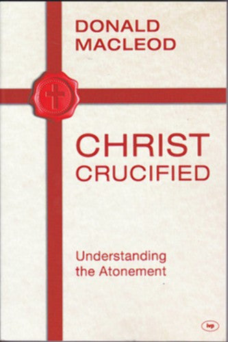 Christ Crucified: Understanding the Atonement PB
