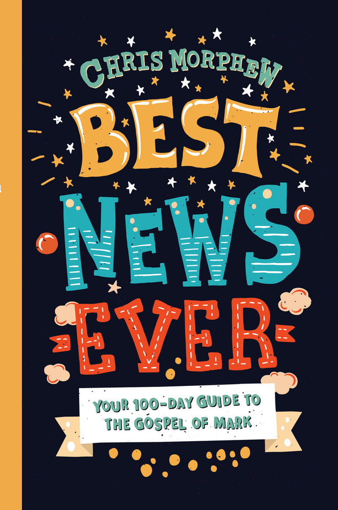 Best News Ever:  Your 100-day guide to the Gospel of Mark PB