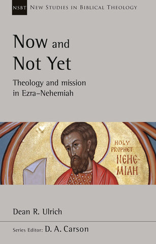 Now and Not Yet: Theology and Mission in Ezra-Nehemiah NSBT PB