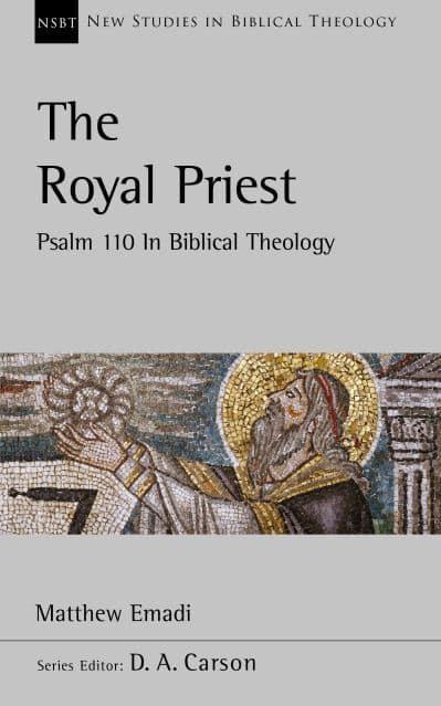 The Royal Priest Psalm 110 In Biblical Theology NSBT PB