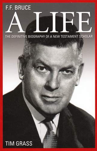 F.F. Bruce: A Life: A Private Person... A Fearless Scholar