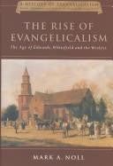 Rise Of Evangelicalism:  The Age of Edwards, Whitfield and the Wesleys