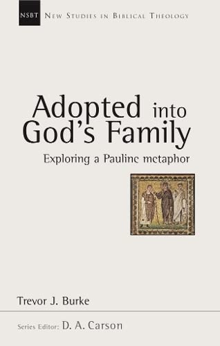 Adopted Into God's Family Exploring a Pauline Metaphor PB