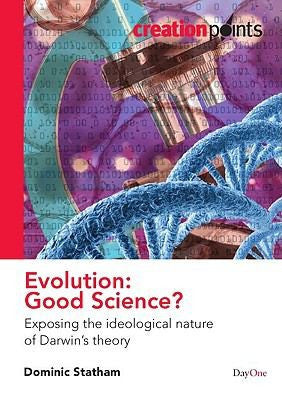 Evolution: Good Science?: Exposing the Ideological Nature of Darwin's Theory