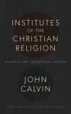 Institutes of the Christian Religion: Calvin's Own 'Essentials' Edition