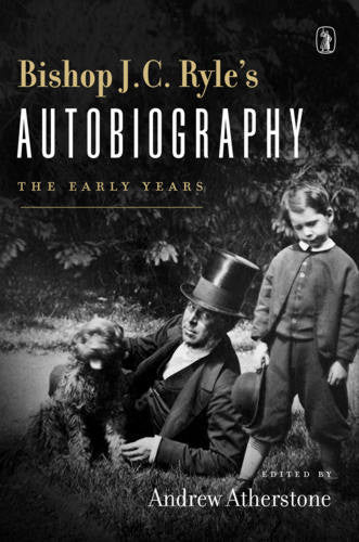 Bishop J. C. Ryle's Autobiography: The Early Years HB