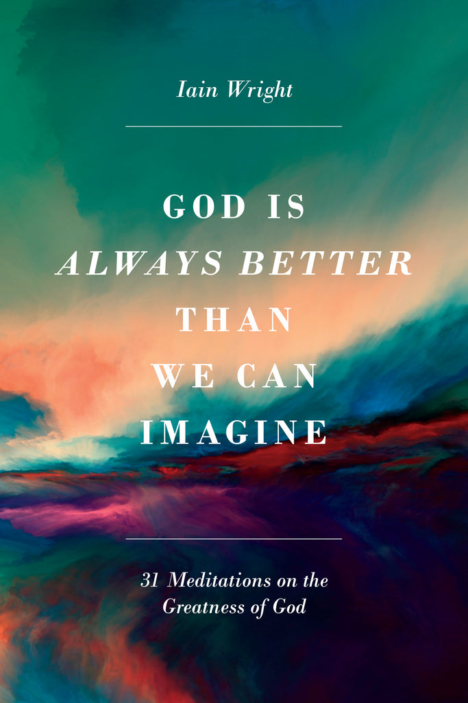 God is Always Better Than We Can Imagine: 31 Meditations on the Greatness of God PB