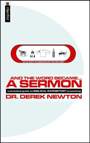 And the Word Became-- a Sermon:  a Guide to Biblical Expository Preaching