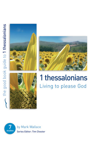 Good Book Guide 1 Thessalonians: Living to please God PB