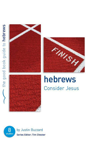 The Good Book Guide: Hebrews Consider Jesus PB