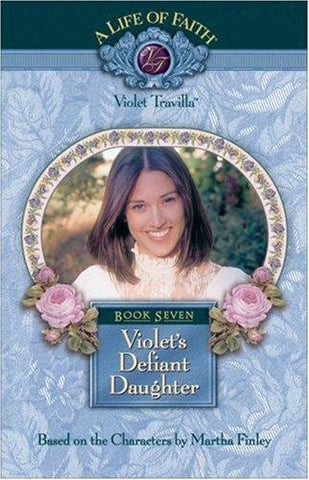 Violet's Defiant Daughter (Life of Faith®: Violet Travilla Series, A) HB