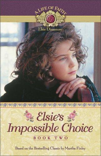 Elsie's Impossible Choice Book 2 PB  (Life of Faith®: Elsie Dinsmore Series, A)