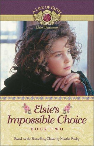 Elsie's Impossible Choice Book 2 PB  (Life of Faith®: Elsie Dinsmore Series, A)