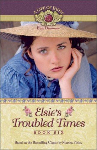 Elsie's Troubled Times Book 6 PB (Life of Faith®: Elsie Dinsmore Series, A)