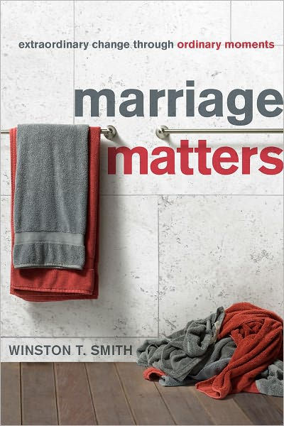 Marriage Matters: Extraordinary Change Through Ordinary Moments PB