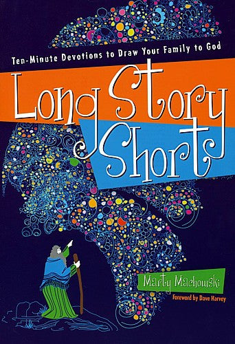Long Story Short: Ten-Minute Devotions to Draw Your Family to God: Old Testament