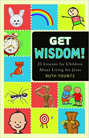Get Wisdom! 23 Lessons for Children About Living for Jesus