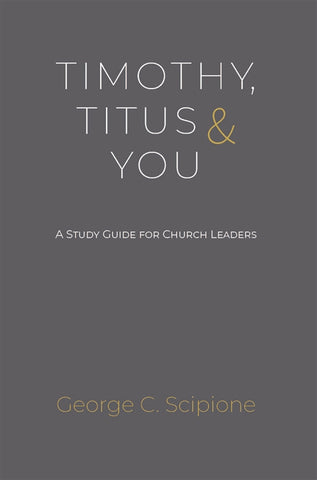 Timothy, Titus & You PB: A Study Guide For Church Leaders