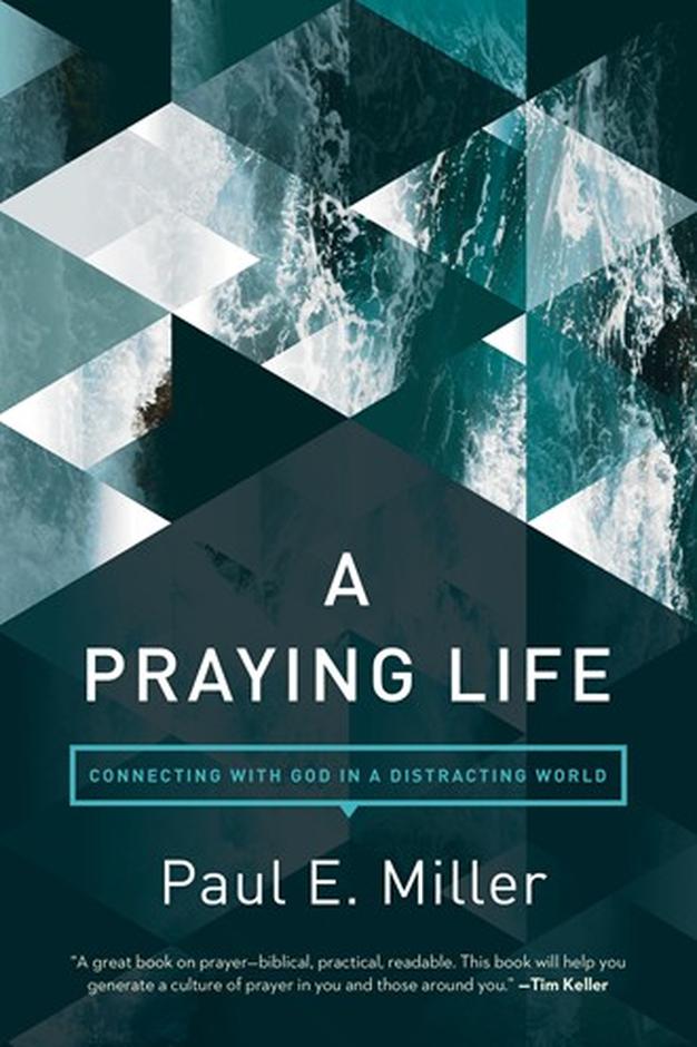 A Praying Life: Connecting With God in a Distracting World