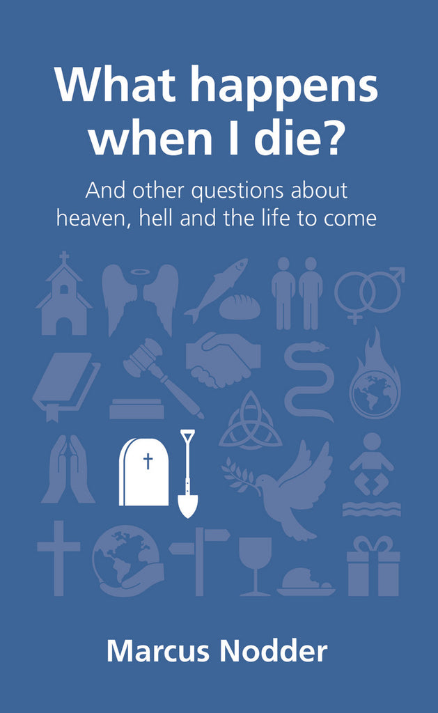 What Happens When I Die?: And Other Questions About Heaven, Hell and the Life to Come