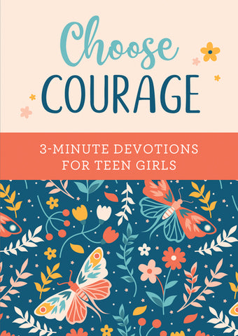 Choose Courage: 3-Minute Devotions for Teen Girls PB