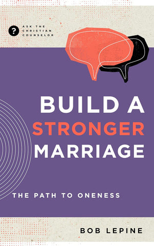Build a Stronger Marriage: The Path to Oneness (Ask the Christian Counselor) PB