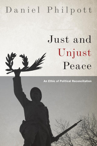 Just and Unjust Peace: An Ethic of Political Reconciliation (Studies in Strategic Peacebuilding) PB
