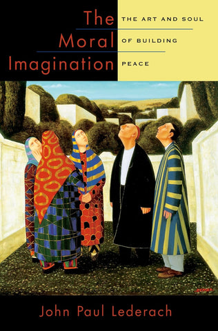 The Moral Imagination: The Art and Soul of Building Peace PB