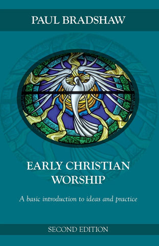 Early Christian Worship: A basic introduction to ideas and practice PB