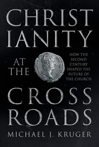 Christianity at the Crossroads: How the Second Century Shaped the Future of the Church PB