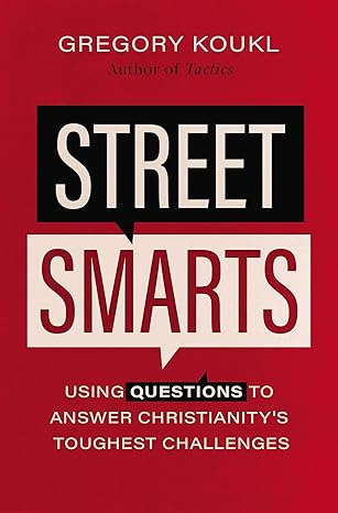 Street Smarts: Using Questions to Answer Christianity's Toughest Challenges PB
