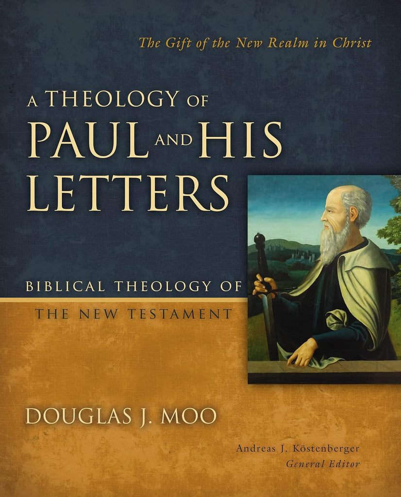 A Theology of Paul and His Letters The Gift of the New Realm in Christ - Biblical Theology of the New Testament HB