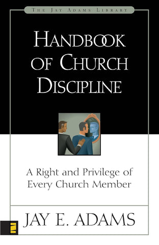 Handbook Of Church Discipline :    A  Right And Privilege Of Every Church Member
