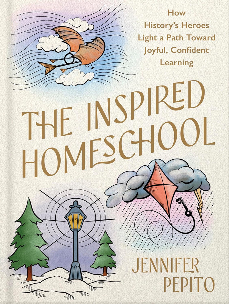 he Inspired Homeschool: How History’s Heroes Light a Path Toward Joyful, Confident Learning HB